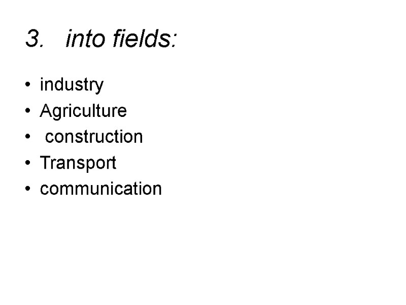industry  Agriculture  construction  Transport communication 3. into fields: